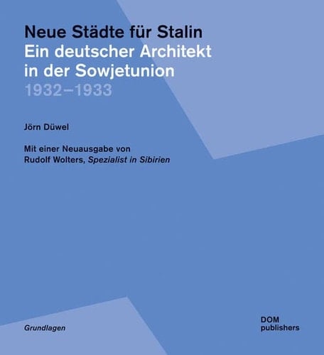 Neue Städte für Stalin ein deutscher Architekt in der Sowjetunion 1932-1933