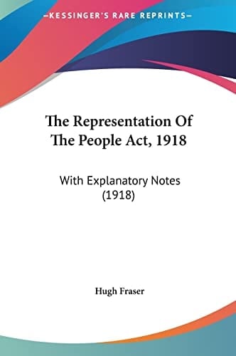 The Representation Of The People Act, 1918: With Explanatory Notes (1918)