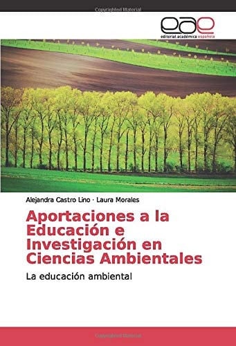 Aportaciones a la Educación e Investigación en Ciencias Ambientales: La educación ambiental (Spanish Edition)