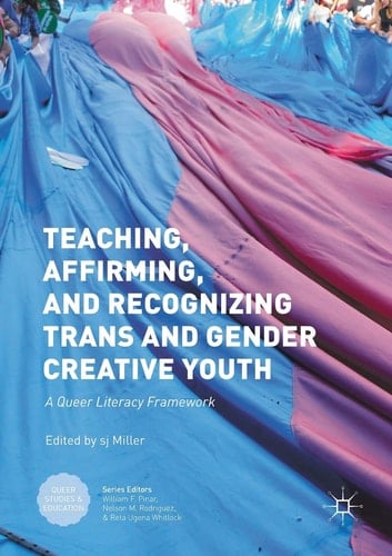 Teaching, Affirming, and Recognizing Trans and Gender Creative Youth A Queer Literacy Framework