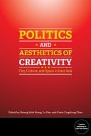 Politics and Aesthetics of Creativity City, Culture and Space in East Asia