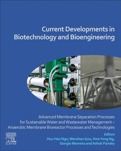 Current Developments in Biotechnology and Bioengineering Advanced Membrane Separation Processes for Sustainable Water and Wastewater Management - Anaerobic Membrane Bioreactor Processes and Technologies