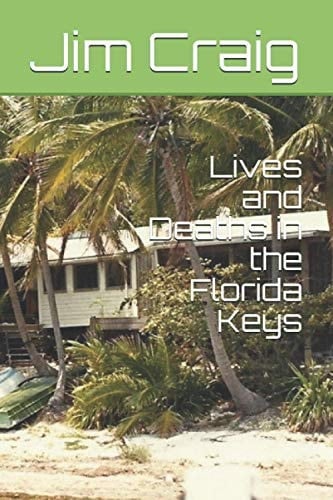 Lives and Deaths in the Florida Keys: A Journey Remebered