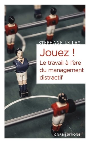 Jouez! le travail à l'ère du management distractif