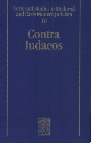 Contra Iudaeos Ancient and Medieval Polemics Between Christians and Jews