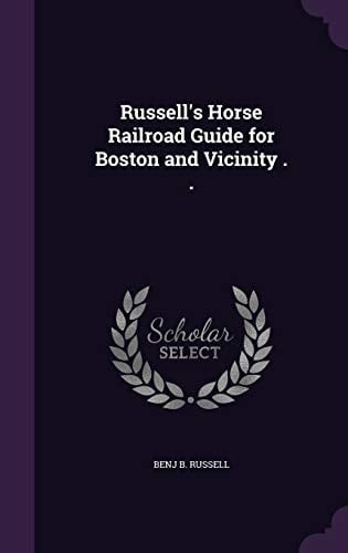 Russell's Horse Railroad Guide for Boston and Vicinity . .