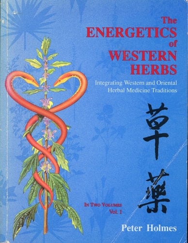 The Energetics of Western Herbs Integrating Western and Oriental Herbal Medicine Traditions
