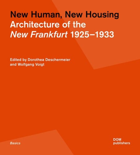 New Human, New Housing Architecture of the New Frankfurt 1925-1933