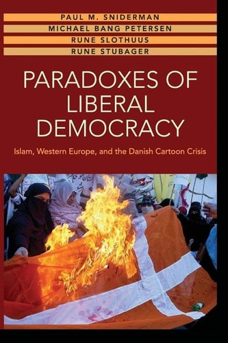 Paradoxes of Liberal Democracy Islam, Western Europe, and the Danish Cartoon Crisis