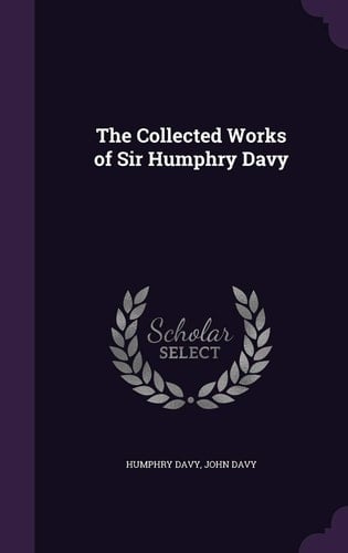 The Collected Works of Sir Humphry Davy