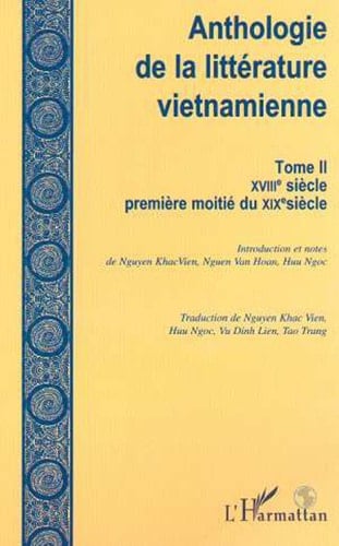 ANTHOLOGIE DE LA LITTÉRATURE VIETNAMIENNE XVIIIe siècle première moitié du XIXe siècle - Tome II