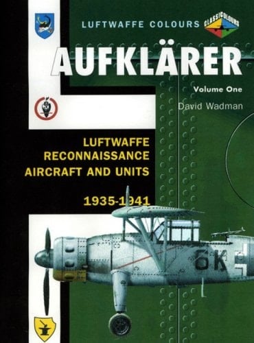 Aufklarer Volume One Luftwaffe Reconnaissance Aircraft and Units 1935-1941