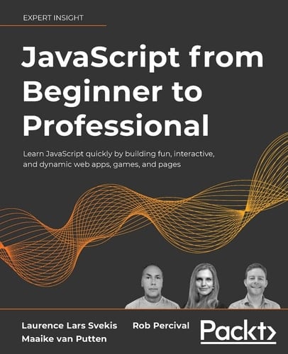 JavaScript from Beginner to Professional Learn JavaScript Quickly by Building Fun, Interactive, and Dynamic Web Apps, Games, and Pages