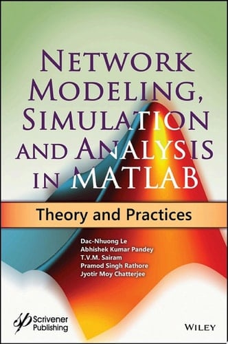 Network Modeling, Simulation and Analysis in MATLAB Theory and Practices