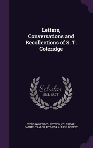 Letters, Conversations and Recollections of S. T. Coleridge