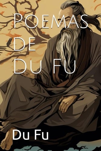 Poemas de Du Fu (Spanish Edition)