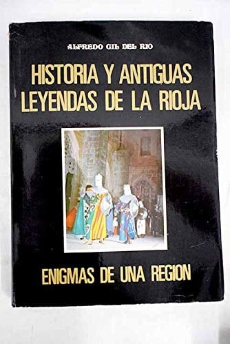 Historia y antiguas leyendas de la Rioja: enigmas de una región