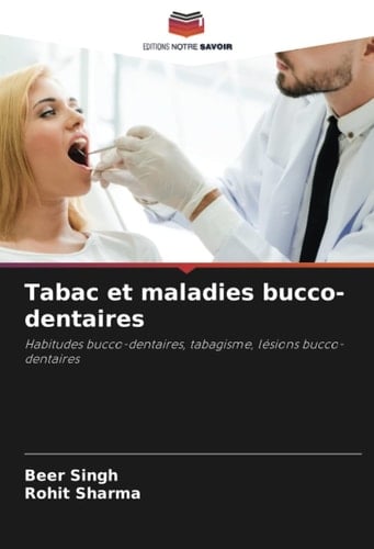 Tabac et maladies bucco-dentaires: Habitudes bucco-dentaires, tabagisme, lésions bucco-dentaires (French Edition)