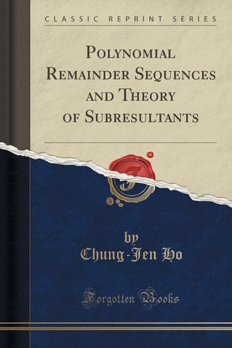 Polynomial Remainder Sequences and Theory of Subresultants (Classic Reprint)