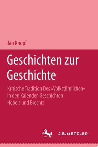 Geschichten zur Geschichte Kritische Tradition des "Volkstümlichen" in den Kalendergeschichten Hebels und Brechts