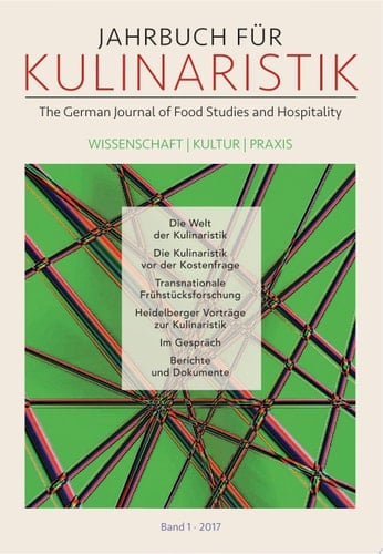 Jahrbuch für Kulinaristik, Bd 1, 2017 The German Journal of Food Studies and Hospitality. Wissenschaft — Kultur — Praxis
