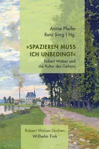 "Spazieren muss ich unbedingt" Robert Walser und die Kultur des Gehens
