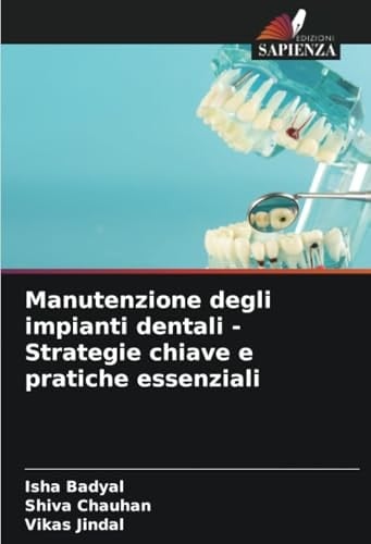 Manutenzione degli impianti dentali - Strategie chiave e pratiche essenziali (Italian Edition)