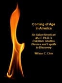 Coming of Age in America An Asian-American M. I. T. Ph. D. 's Trek from Ghettos, Divorce and Layoffs to Discovery