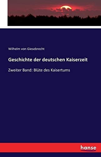 Geschichte der deutschen Kaiserzeit Zweiter Band: Blüte des Kaisertums