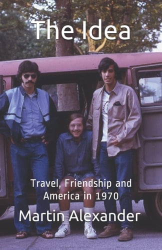 The Idea: Travel, Friendship, and America in 1970