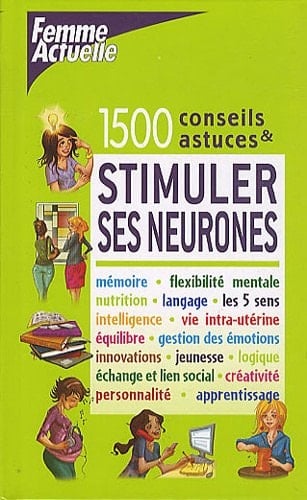 Stimuler ses neurones 1500 conseils et astuces