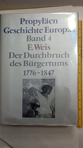 Propyläen-Geschichte Europas Der Durchbruch des Bürgertums : 1776 - 1847 / Eberhard Weis