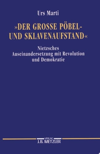 Der grosse Pöbel- und Sklavenaufstand Nietzsches Auseinandersetzung mit Revolution und Demokratie