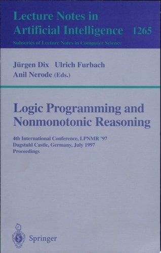 Logic Programming and Nonmonotonic Reasoning Fourth International Conference, LPNMR'97, Dagstuhl Castle, Germany, July 28-31, 1997, Proceedings