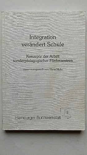 Integration verändert Schule Konzepte der Arbeit sonderpädagogischer Förderzentren ; [die Beiträge zu diesem Band entstanden anlässlich der bundesweiten Fachtagung zum Thema "Sonderpädagogisches Förderzentrum" im November 1991 in Ratzeburg]
