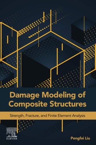 Damage Modeling of Composite Structures Strength, Fracture, and Finite Element Analysis