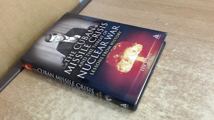 The Cuban Missile Crisis and the Threat of Nuclear War: Lessons from History