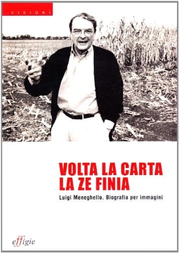 Volta la carta la ze finia. Luigi Meneghello. Biografia per immagini