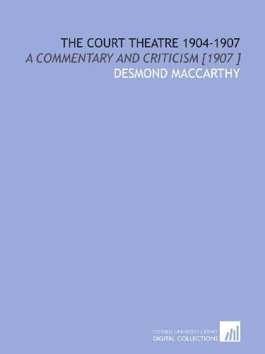 The Court Theatre 1904-1907: A Commentary and Criticism [1907 ]