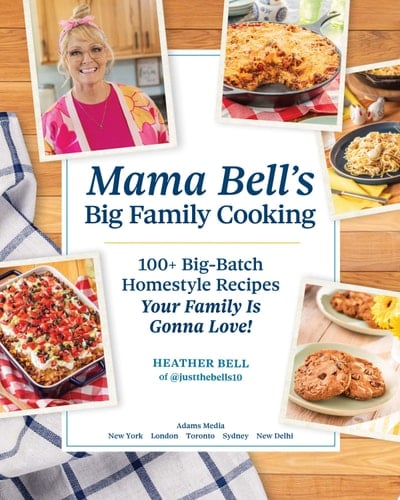 Mama Bell's Big Family Cooking 100+ Big-Batch Homestyle Recipes Your Family Is Gonna Love!