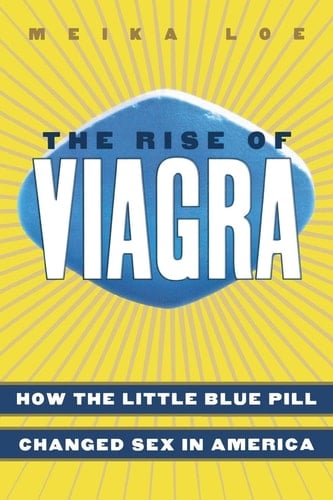 The Rise of Viagra How the Little Blue Pill Changed Sex in America