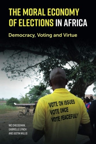 The Moral Economy of Elections in Africa Democracy, Voting and Virtue