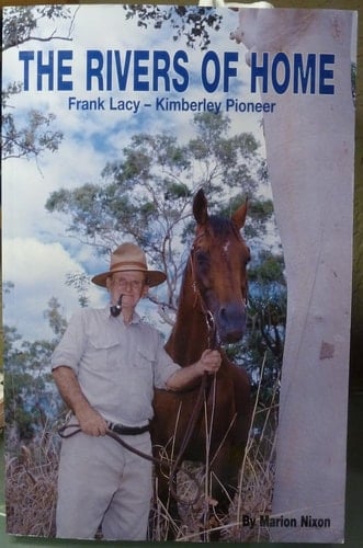 The Rivers of Home Frank Lacy, Kimberley Pioneer