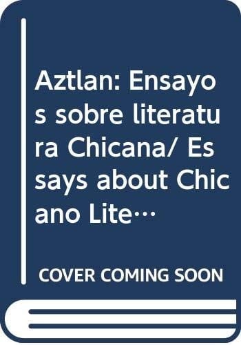 Aztlan: Ensayos sobre literatura Chicana/ Essays about Chicano Literature (Spanish Edition)