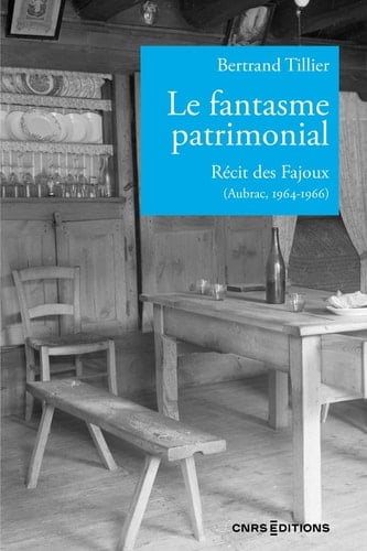 Le fantasme patrimonial. Récit des Fajoux (Aubrac, 1964-1966)
