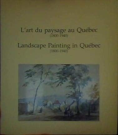 L'Art du paysage au Québec 1800-1940