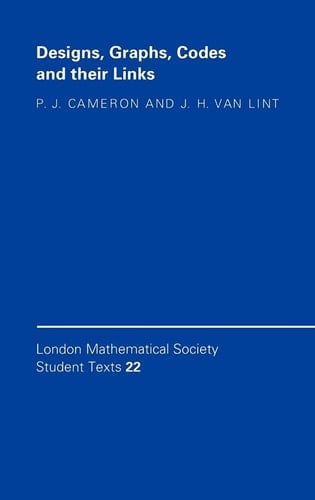 Designs, Graphs, Codes and their Links (London Mathematical Society Student Texts, Series Number 22)