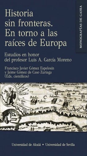 Historia sin fronteras en torno a las raíces de Europa : estudios en honor del profesor Luis A. García Moreno