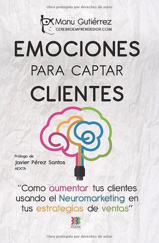 Emociones para Captar Clientes Cómo Aumentar Tus Clientes Usando el Neuromarketing en Tus Estrategias de Ventas