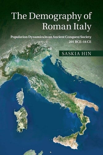 The Demography of Roman Italy Population Dynamics in an Ancient Conquest Society 201 BCE-14 CE